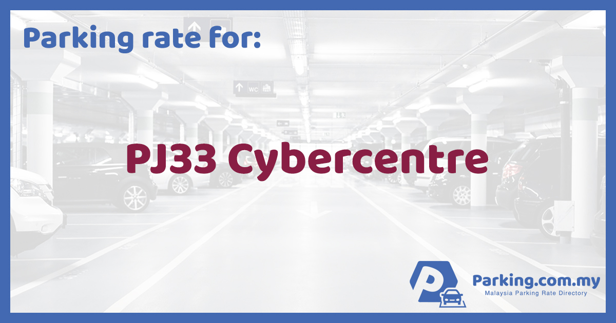 🚗 Parking Rate  PJ33 Cybercentre (Formerly Jaya 33)