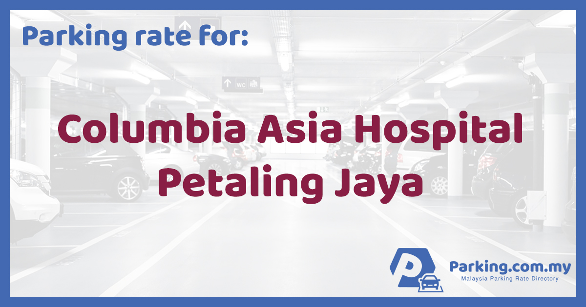 Parking Rate Columbia Asia Hospital Petaling Jaya