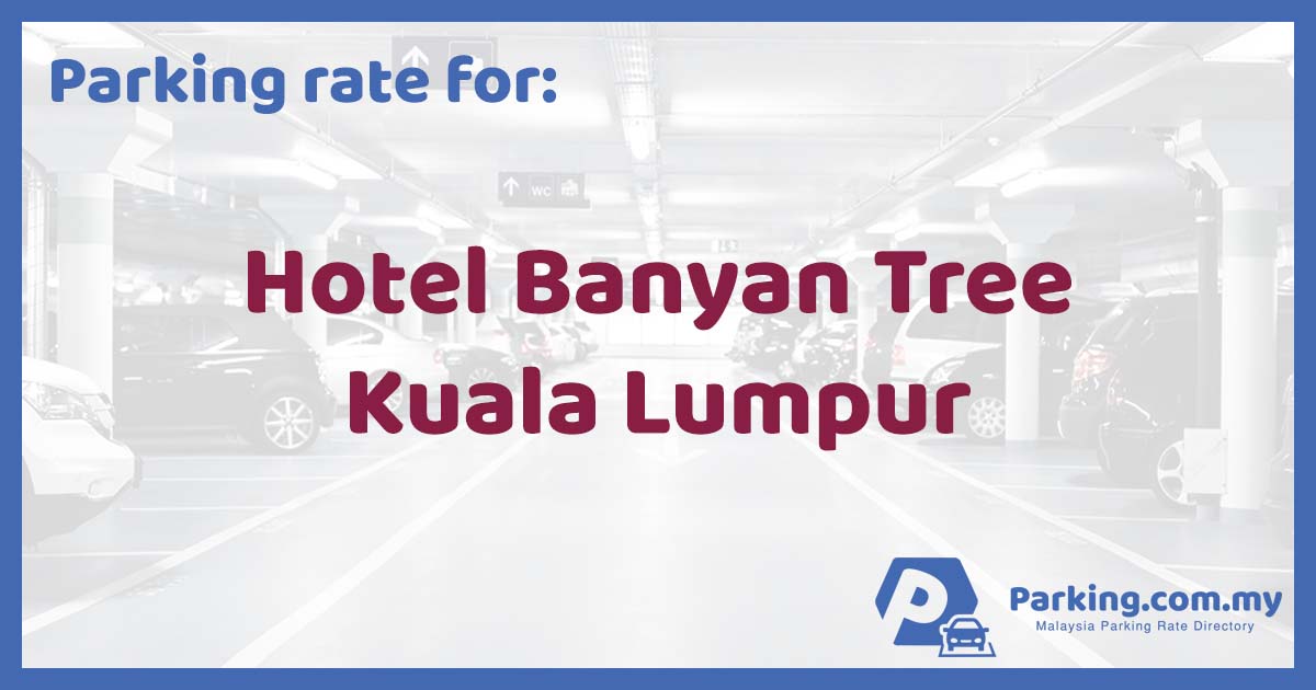 Parking Rate Hotel Banyan Tree Kuala Lumpur