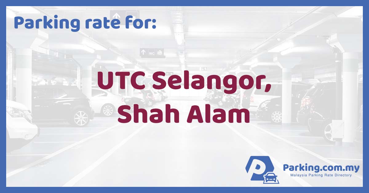🚗 Parking Rate  UTC Selangor, Shah Alam