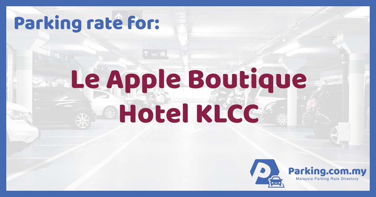 Parking Rate | Le Apple Boutique Hotel KLCC